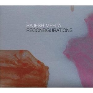 Rajesh Mehta - Reconfigurations  CD